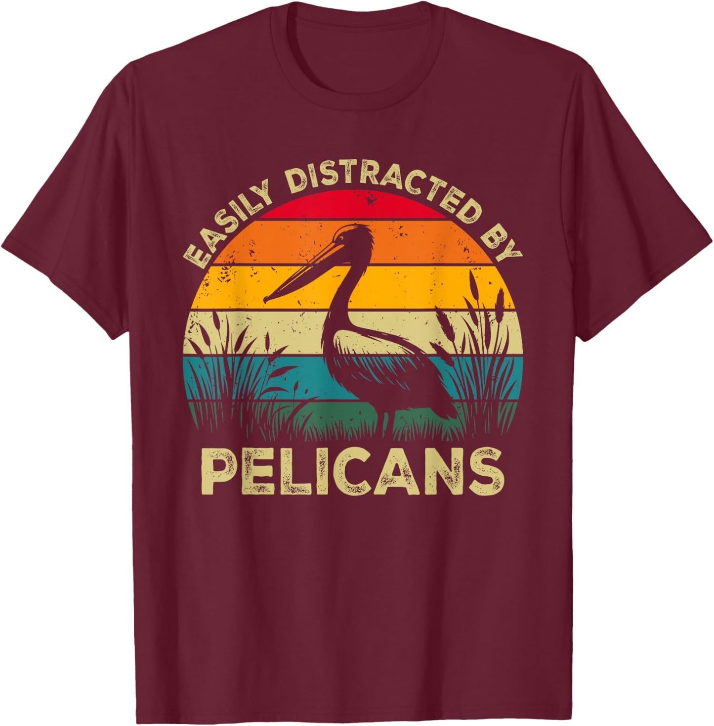 Easily Distracted By Pelicans, Funny Cute Pelican Lovers T-Shirt - T-Shirt | Maroon