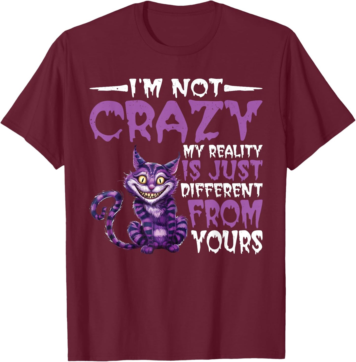 I'm Not Crazy, My Reality Is Just Different From Yours T-Shirt - T-Shirt | Maroon