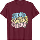 I Don't Know I Just Work Here Funny Saying Sarcastic T-Shirt - T-Shirt | Maroon