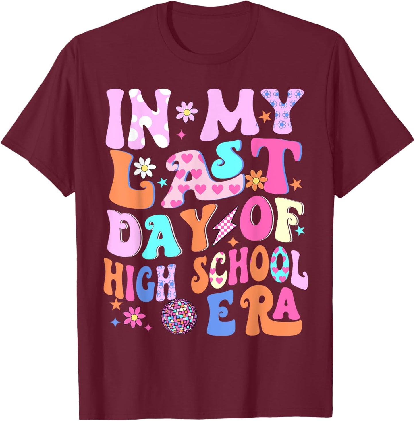 In My Last Day Of High School Era Teacher Kids Graduation T-Shirt - T-Shirt | Maroon