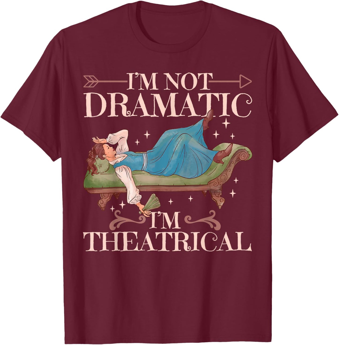 I'm Not Dramatic I'm Theatrical T-Shirt - T-Shirt | Maroon