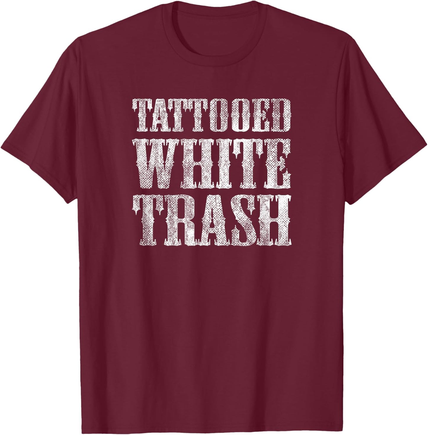 Tattooed White Trash Funny Distressed Tattoo Artist T-Shirt - T-Shirt | Maroon