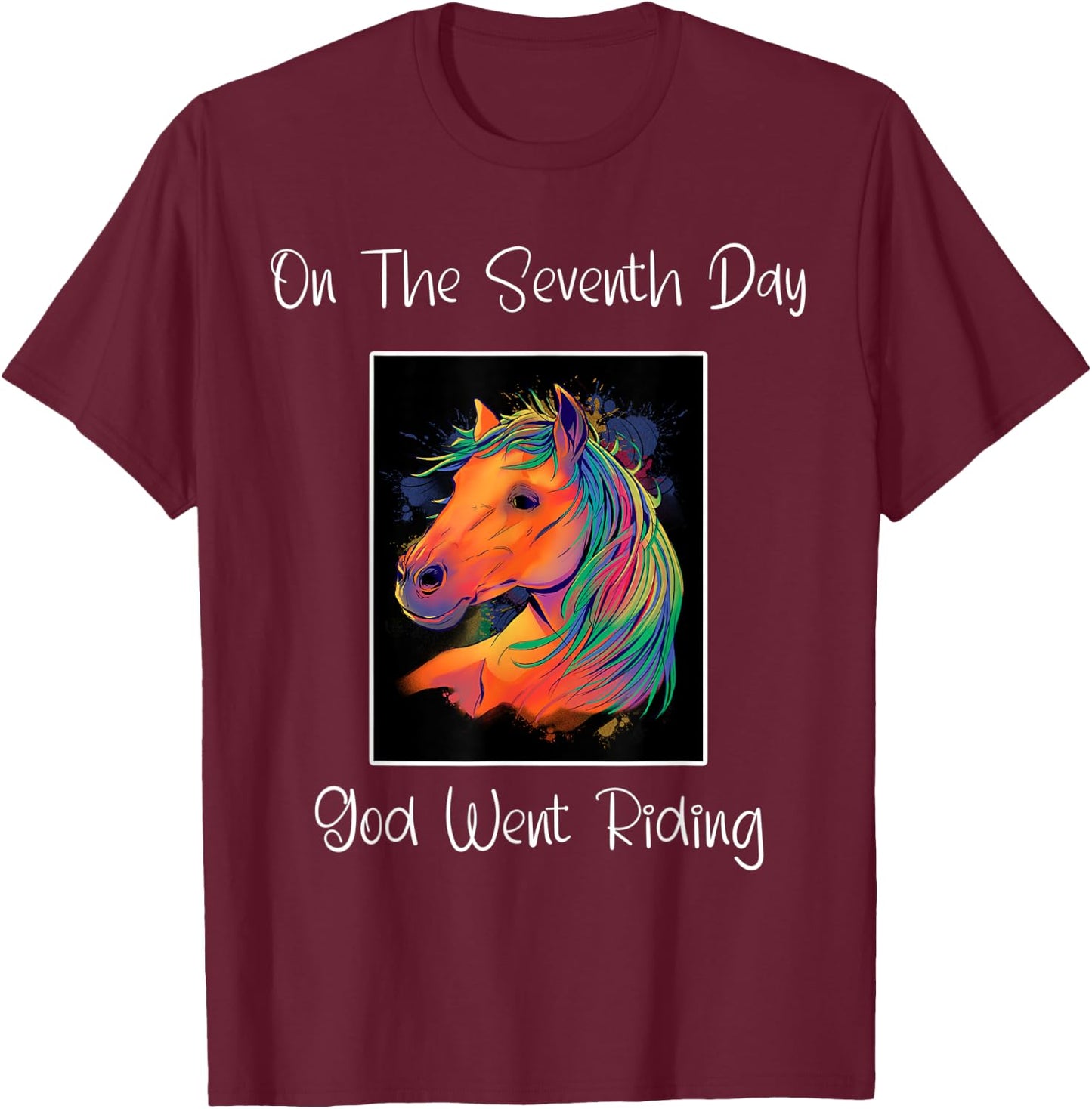 On The Seventh Day God Went Riding ' Horse Riders ' Funny T-Shirt - T-Shirt | Maroon