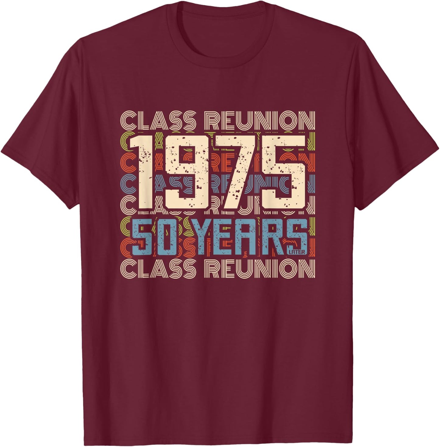 Class 1975 High School Alumni 50 Yrs Later College Reunion T-Shirt - T-Shirt | Maroon