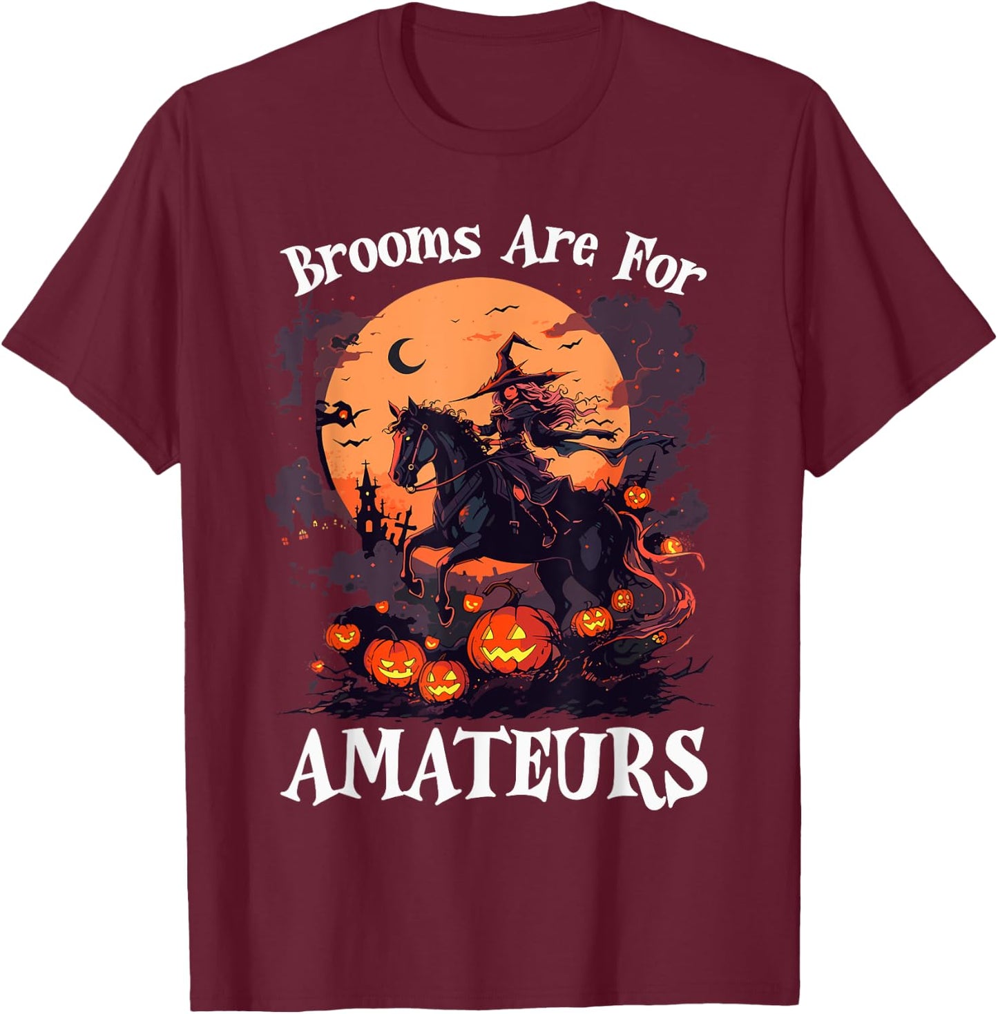 Halloween Horse Riding Lover Brooms Are For Amateurs Funny T-Shirt - T-Shirt | Maroon