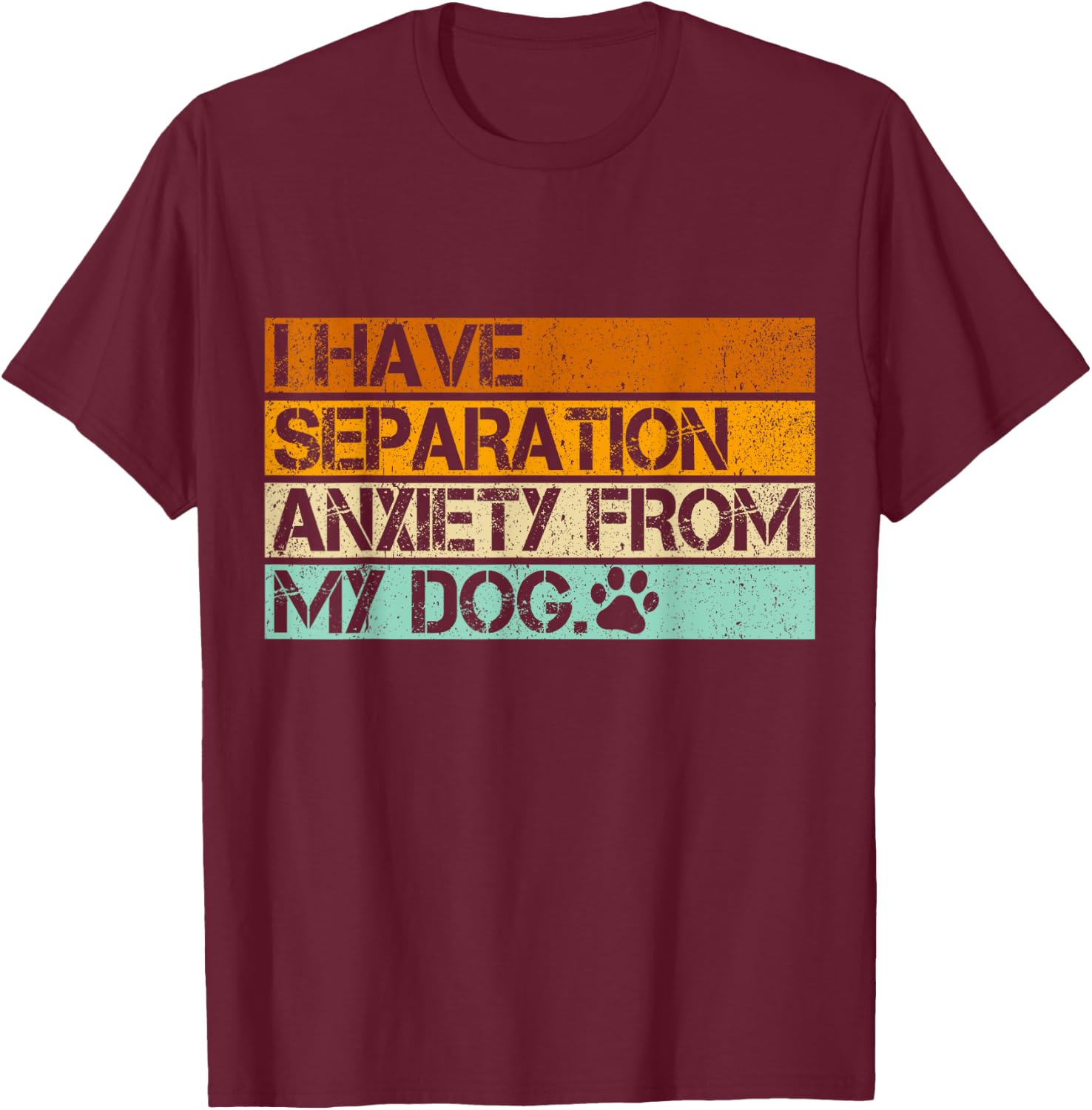 I Have Separation Anxiety From My Dogs Funny Dog Lovers Women T-Shirt - T-Shirt | Maroon