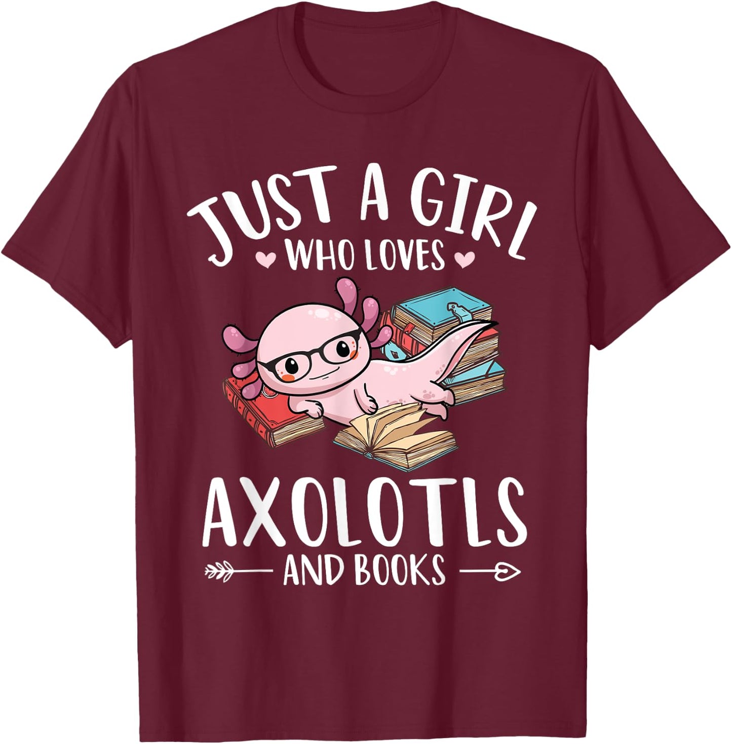 Axolotl And Books lover Just A Girl Who Loves Axolotls T-Shirt - T-Shirt | Maroon
