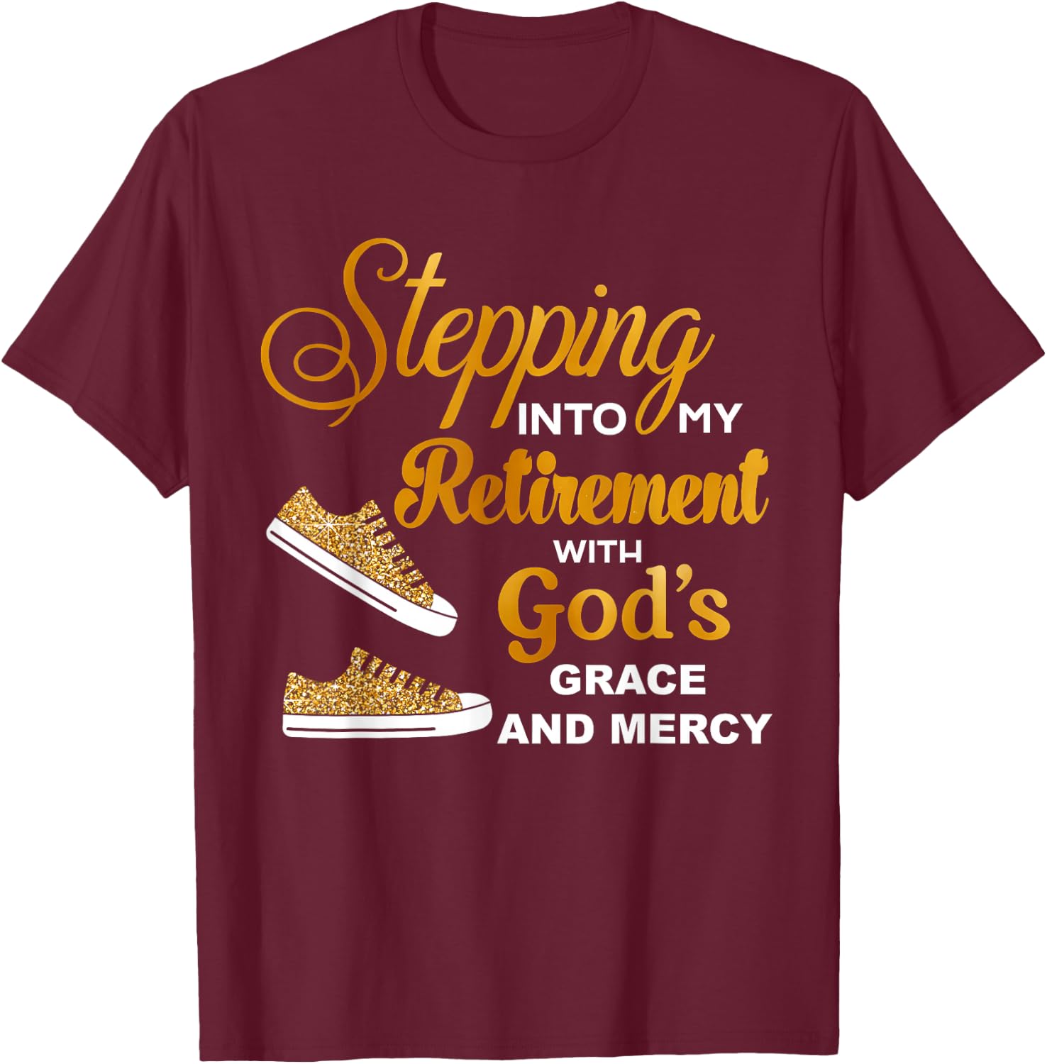Stepping Into My Retirement With God's Grace And Mercy T-Shirt - T-Shirt | Maroon