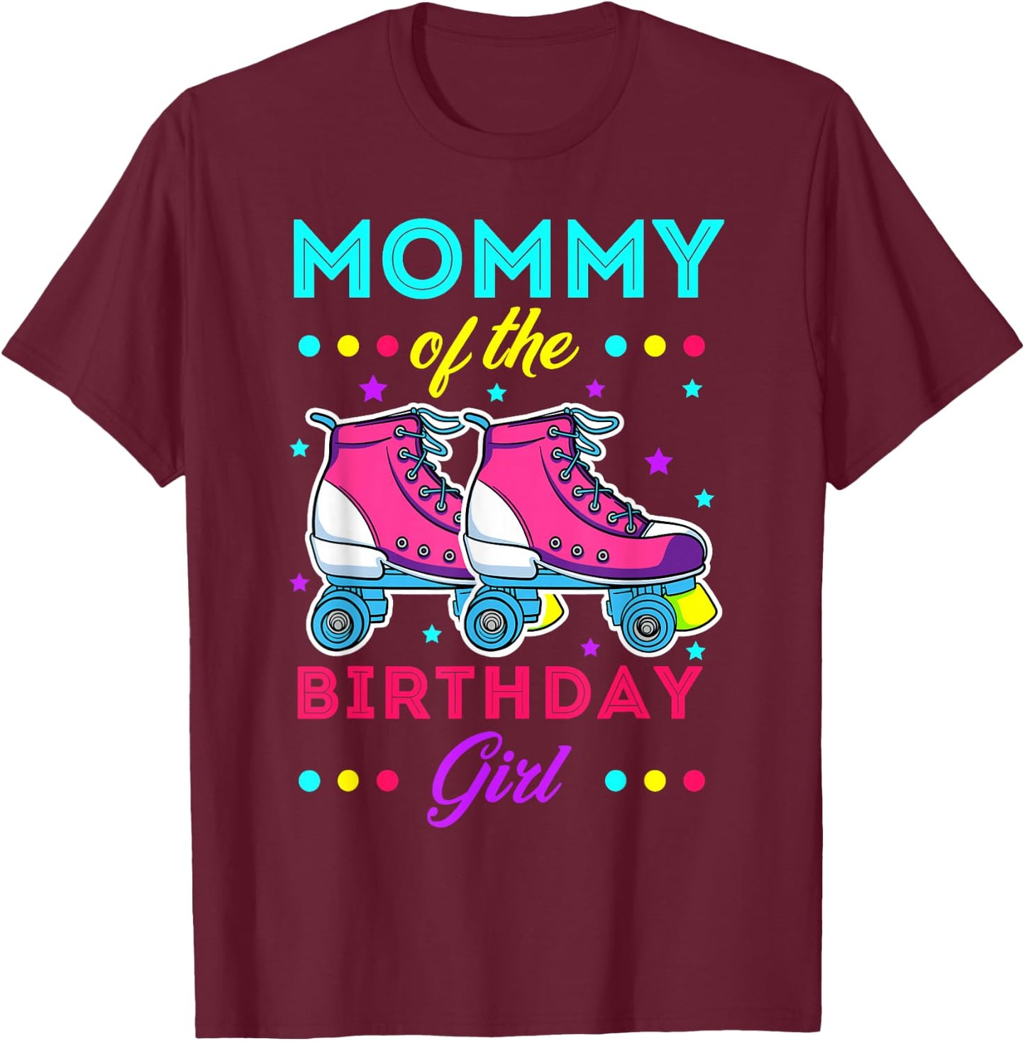 Mommy of the Birthday Girl Roller Skates Bday Skating Theme T-Shirt - T-Shirt | Maroon