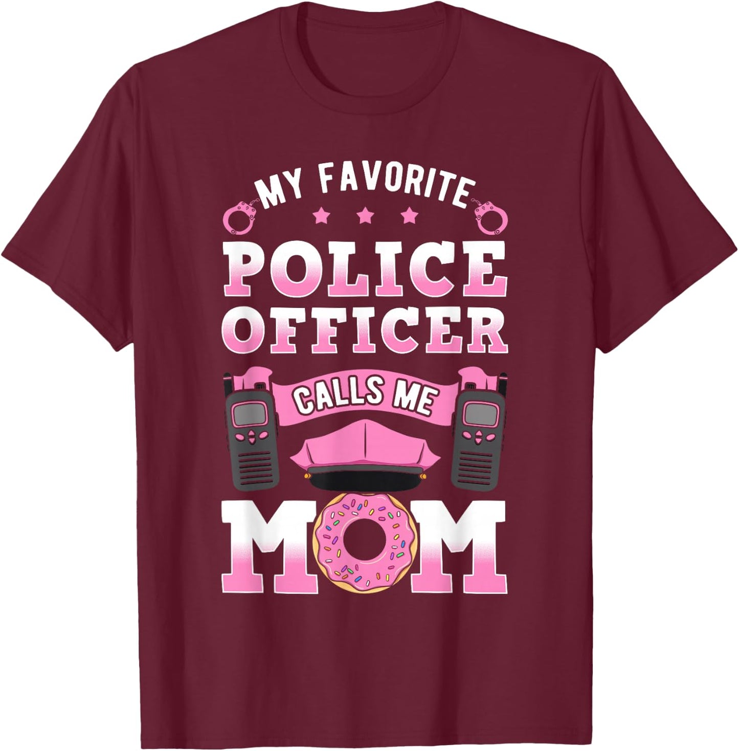 My Favorite Police Officer Calls Me Mom Cop Mother's Day T-Shirt - T-Shirt | Maroon