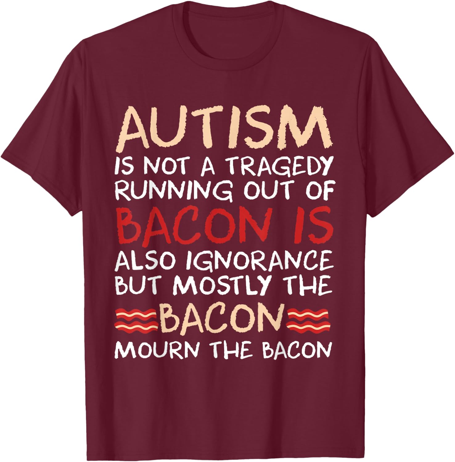 Not a Tragedy No Bacon is Funny Autism Awareness Small T-Shirt - T-Shirt | Maroon