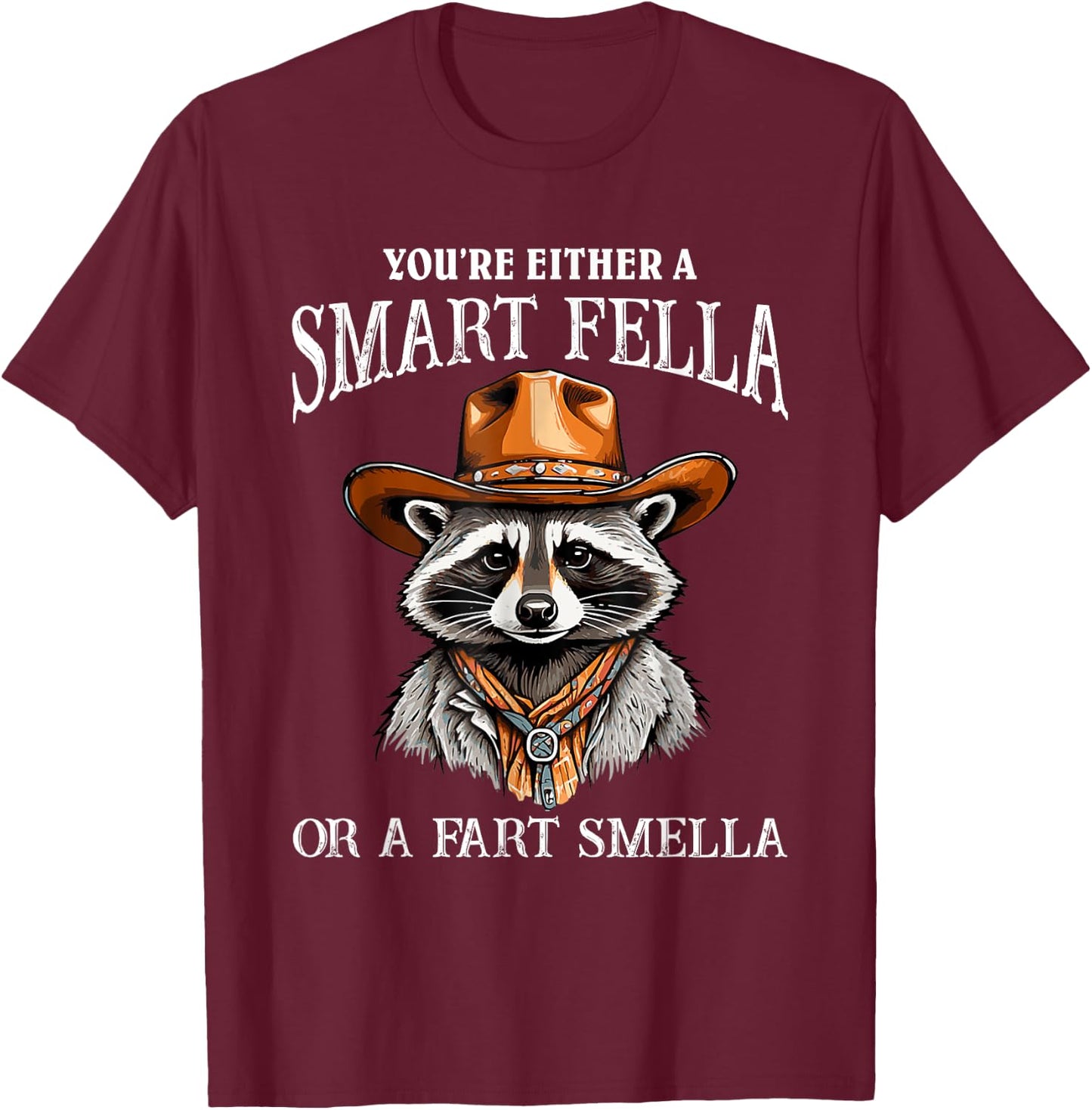 You're Either A Smart Fella Or A Fart Smella Funny Raccoon T-Shirt - T-Shirt | Maroon