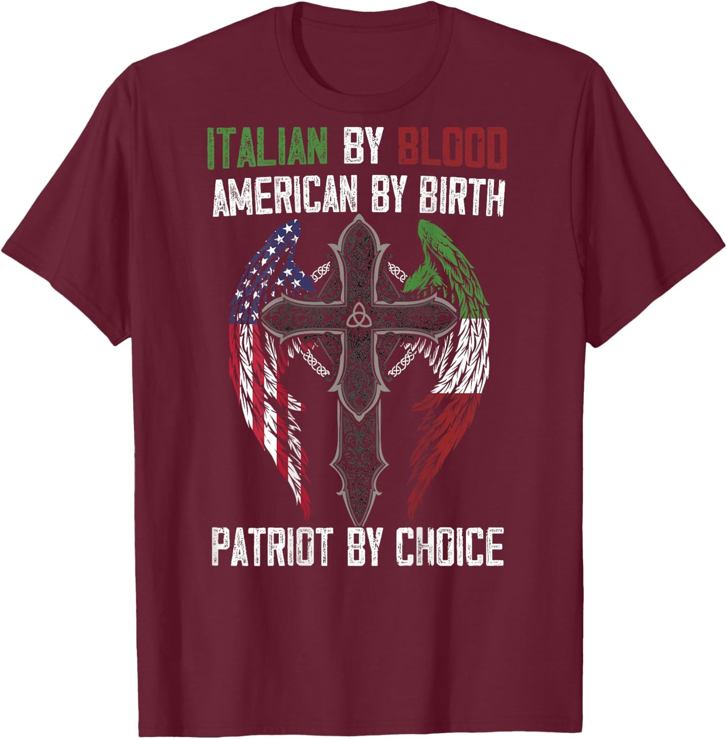 Italian By Blood American By Birth Patriot By Choice on back T-Shirt - T-Shirt | Maroon