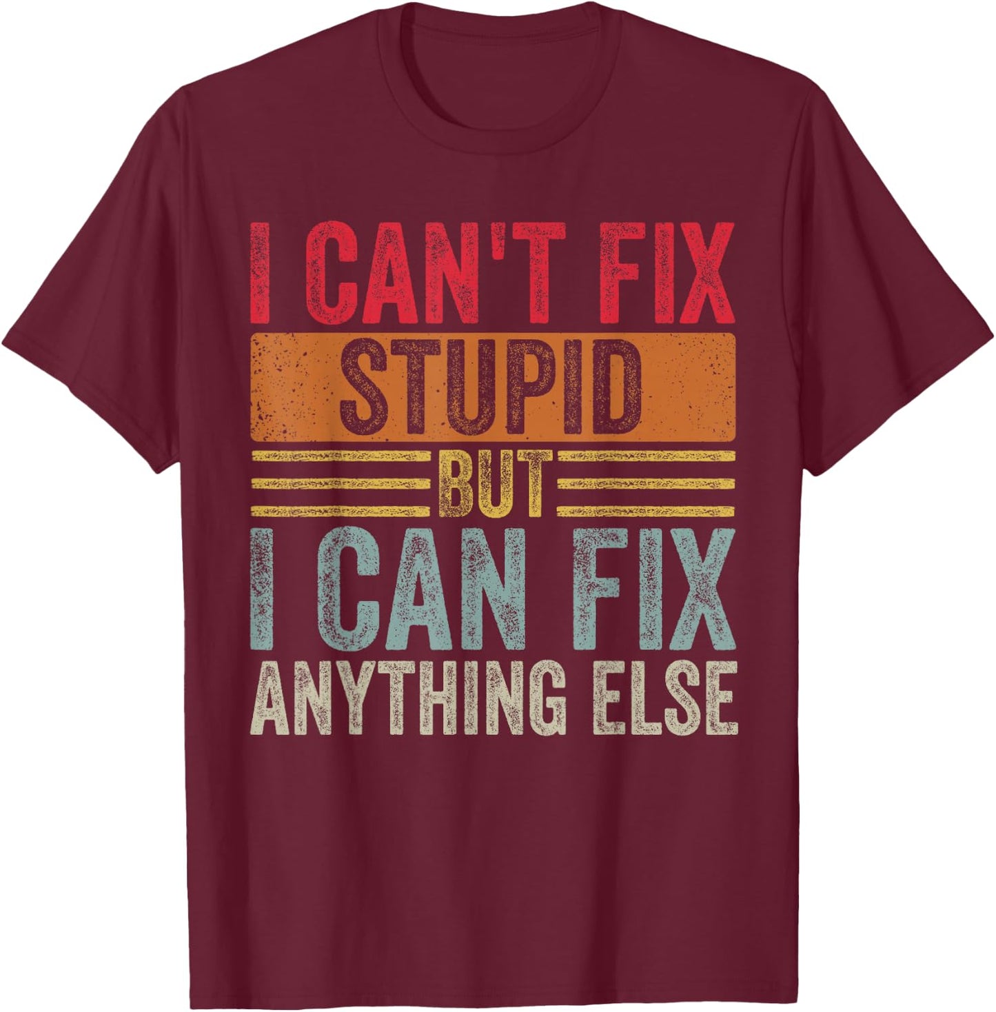 I can't fix stupid but I can fix anything else Funny Vintage T-Shirt - T-Shirt | Maroon