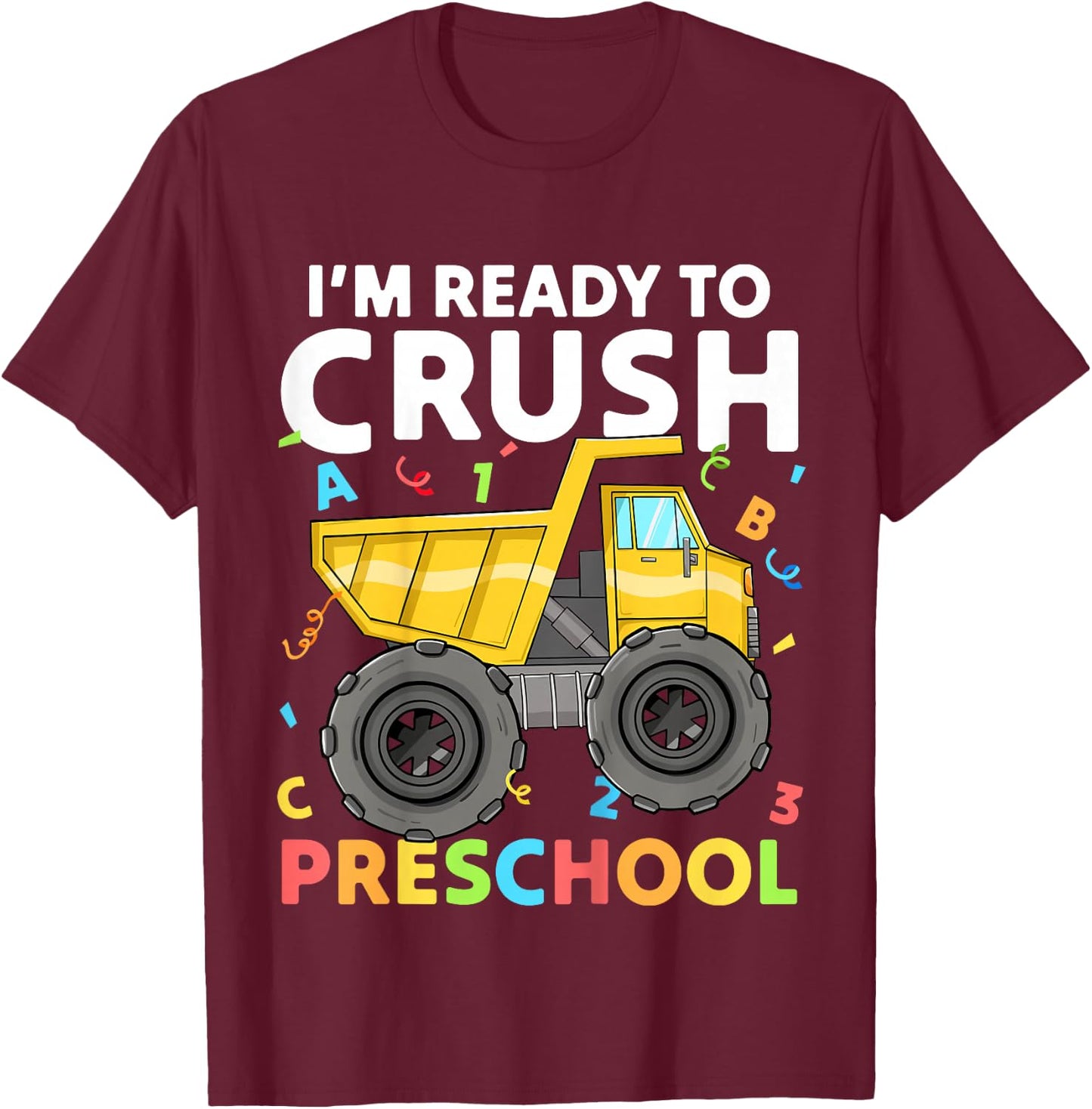 First Day Ready To Crush Preschool Pre-K Construction Truck T-Shirt - T-Shirt | Maroon