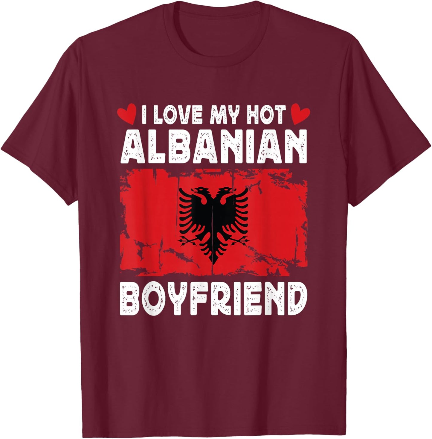 I Love My Hot Albanian Boyfriend Couple Albania Flag T-Shirt - T-Shirt | Maroon