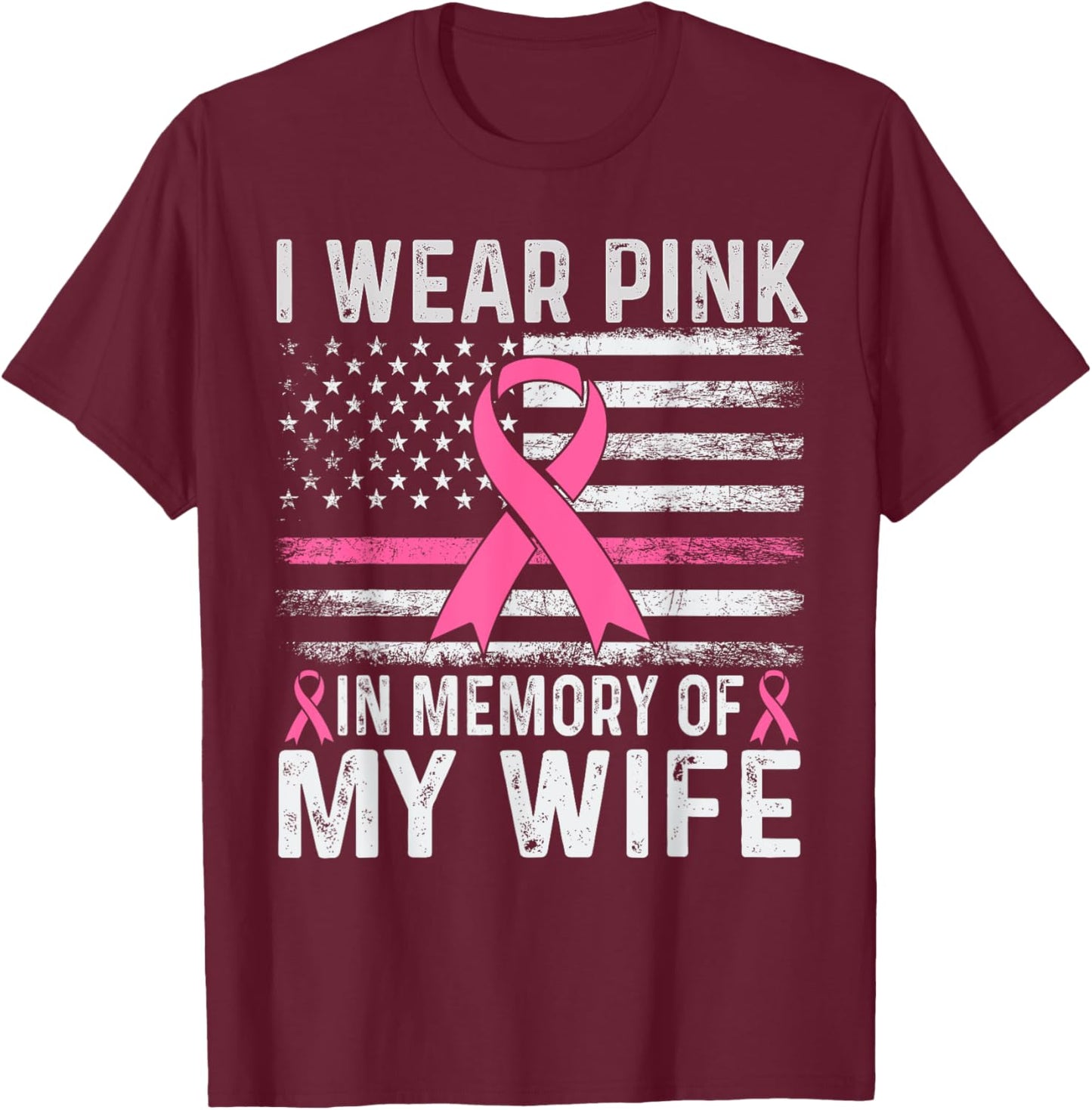 I Wear Pink In Memory Of My Wife USA Flag Breast Cancer T-Shirt - T-Shirt | Maroon