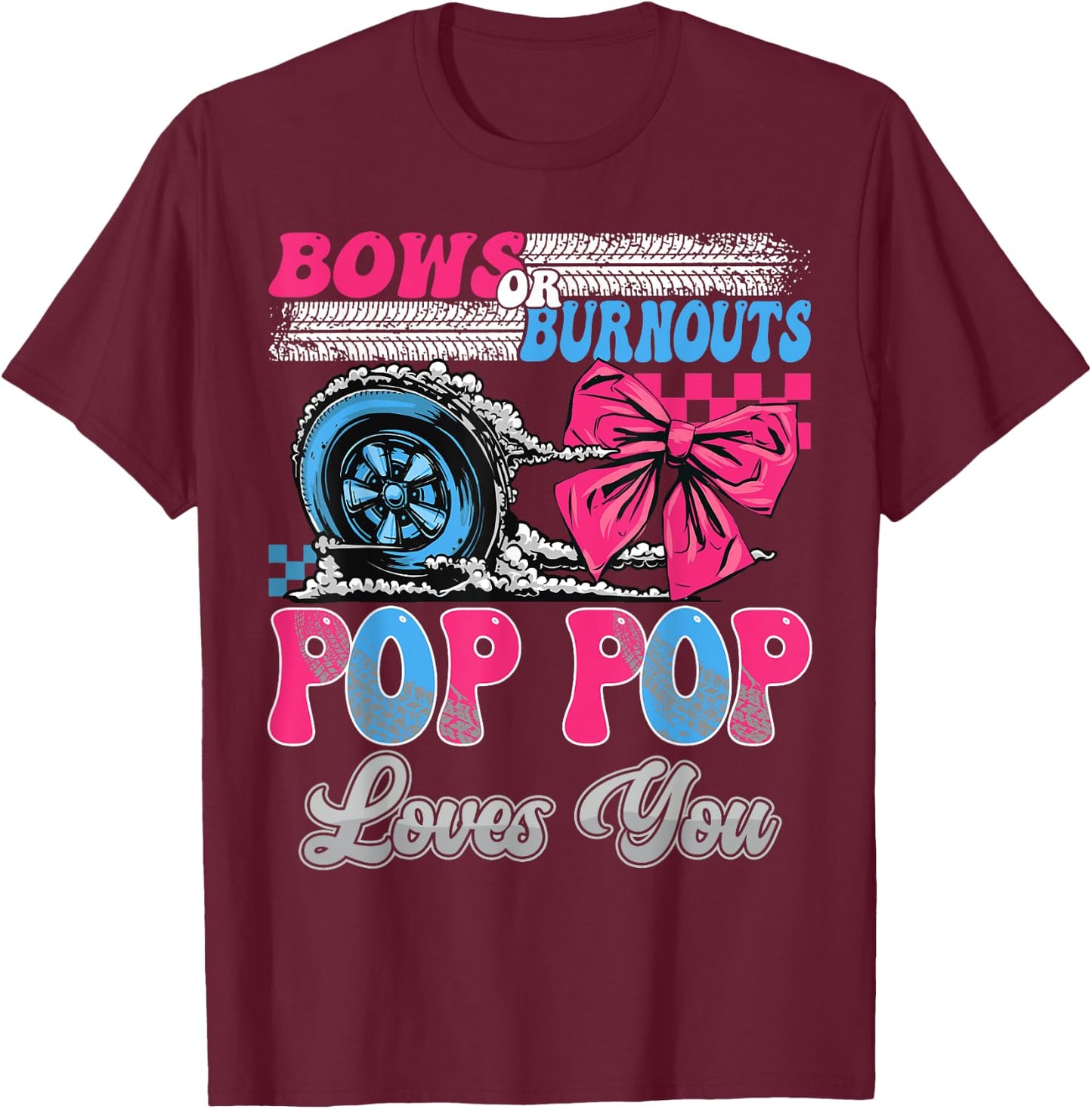 Burnouts or Bows Pop Pop Loves You Gender Reveal Party T-Shirt - T-Shirt | Maroon