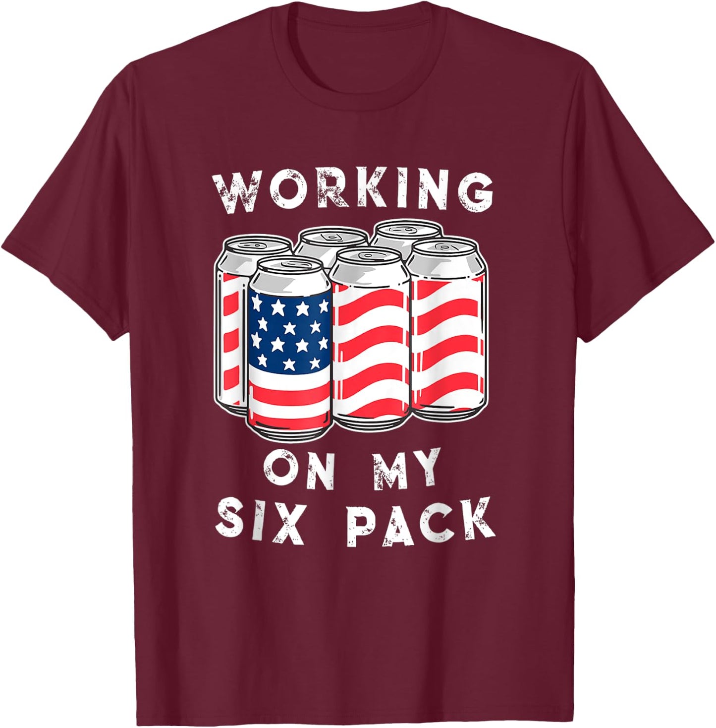 4th of July Drinking - Working On My Six Pack T-Shirt - T-Shirt | Maroon