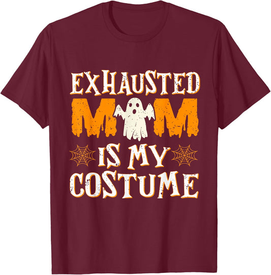 Exhausted Mom is My Costume Funny Mama Halloween T-Shirt - T-Shirt | Maroon