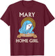 Virgin Mary - Mary is my homegirl T-Shirt - T-Shirt | Maroon