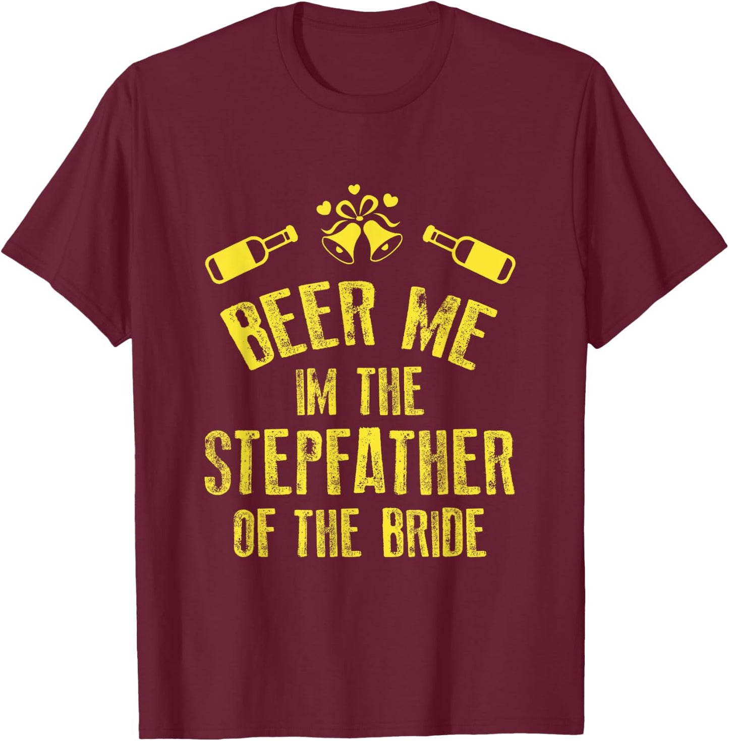 FUNNY BEER ME IM STEPFATHER OF THE BRIDE Wedding T-Shirt - T-Shirt | Maroon