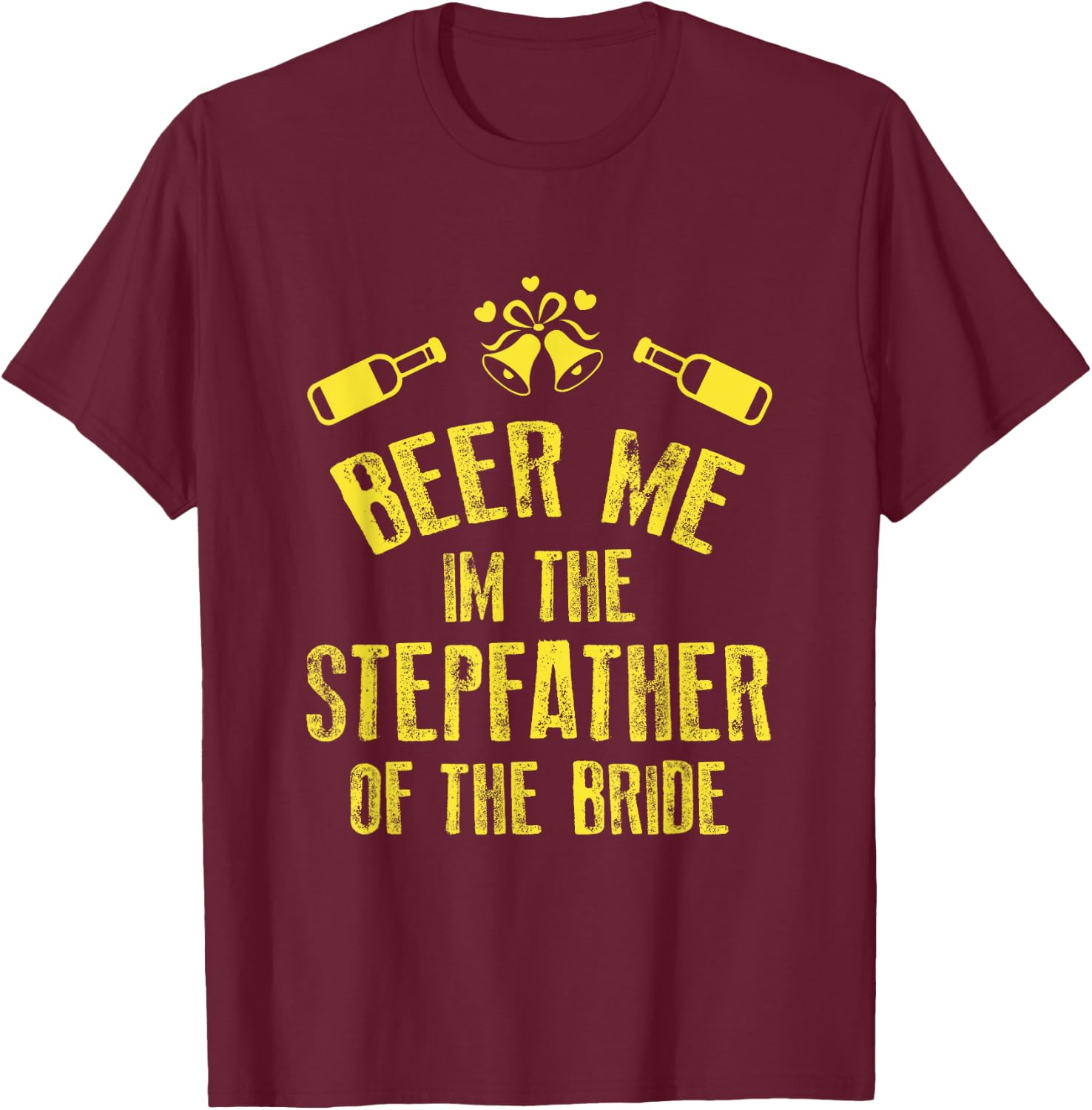 FUNNY BEER ME IM STEPFATHER OF THE BRIDE Wedding T-Shirt - T-Shirt | Maroon