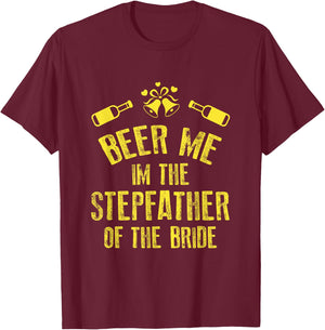 FUNNY BEER ME IM STEPFATHER OF THE BRIDE Wedding T-Shirt - T-Shirt | Maroon