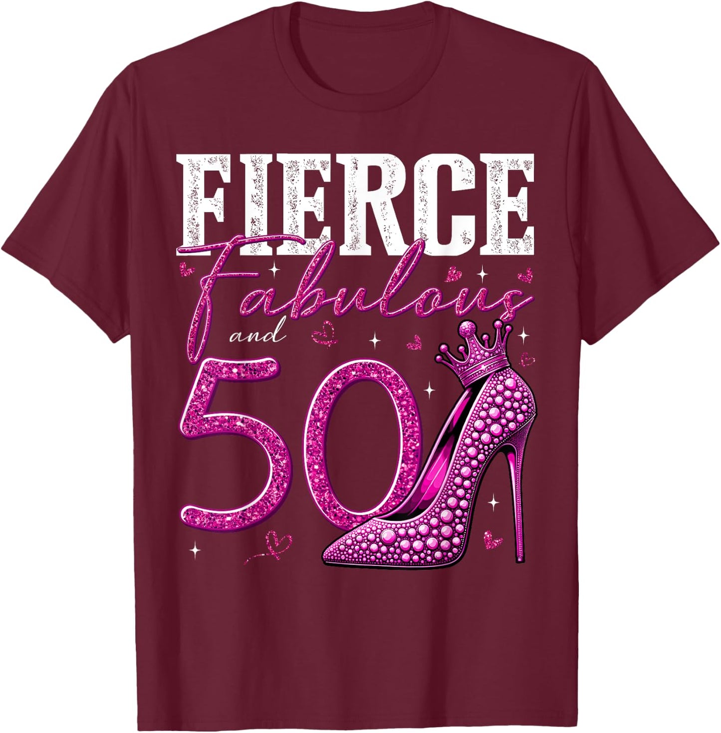 50th Birthday Fierce Fabulous and 50 Year Old Gifts Heels T-Shirt - T-Shirt | Maroon