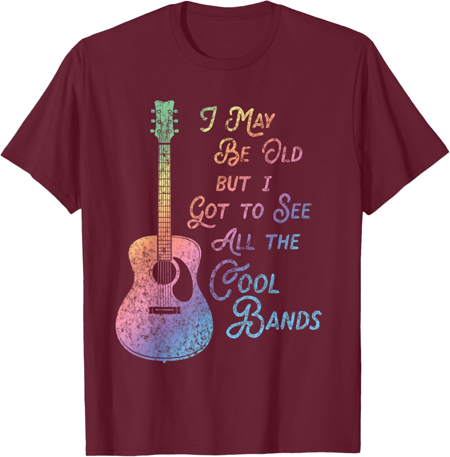 I May Be Old But I Got To See All The Cool Bands Vintage T-Shirt - T-Shirt | Maroon