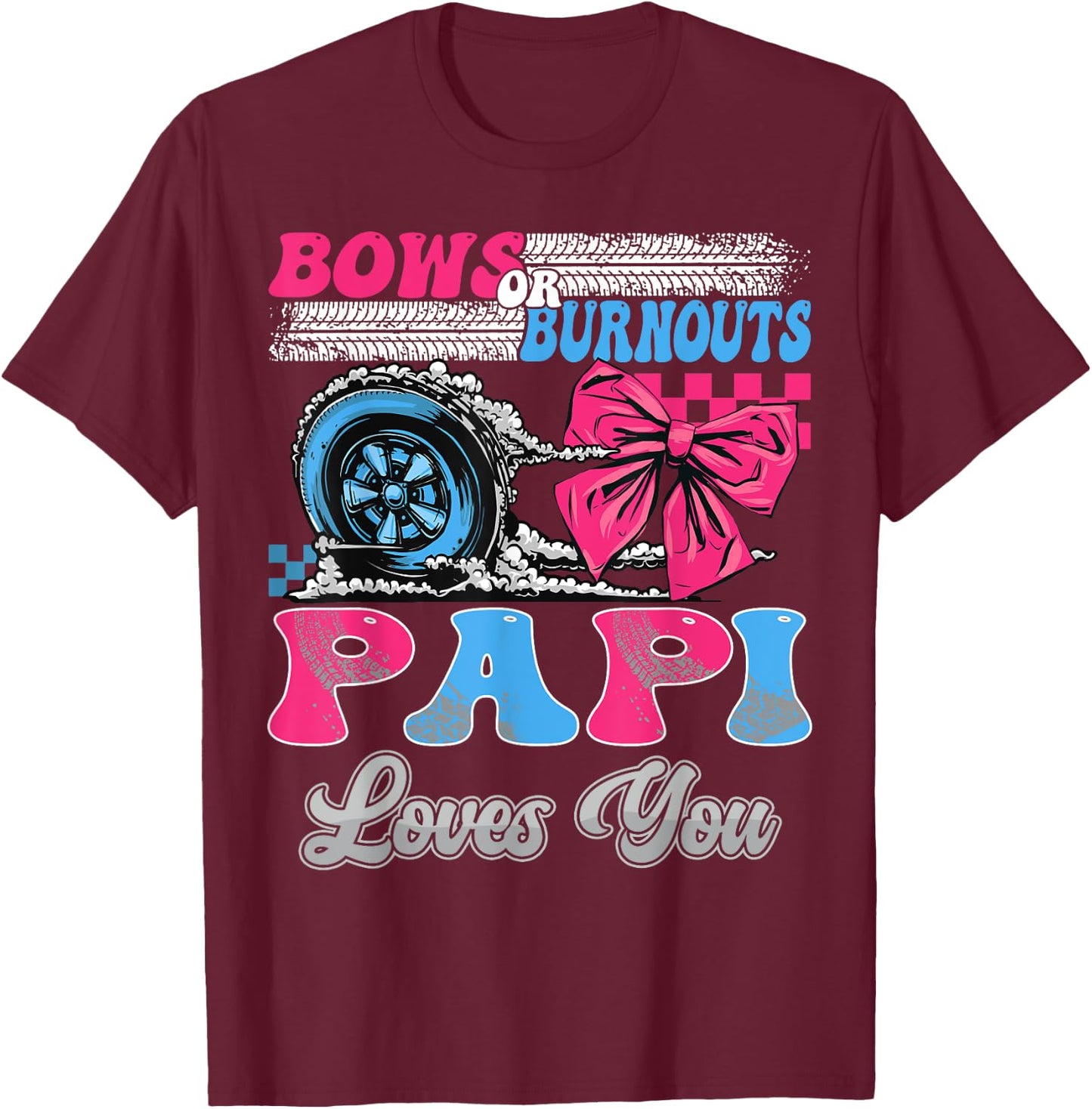 Burnouts or Bows Papi Loves You Gender Reveal Party T-Shirt - T-Shirt | Maroon