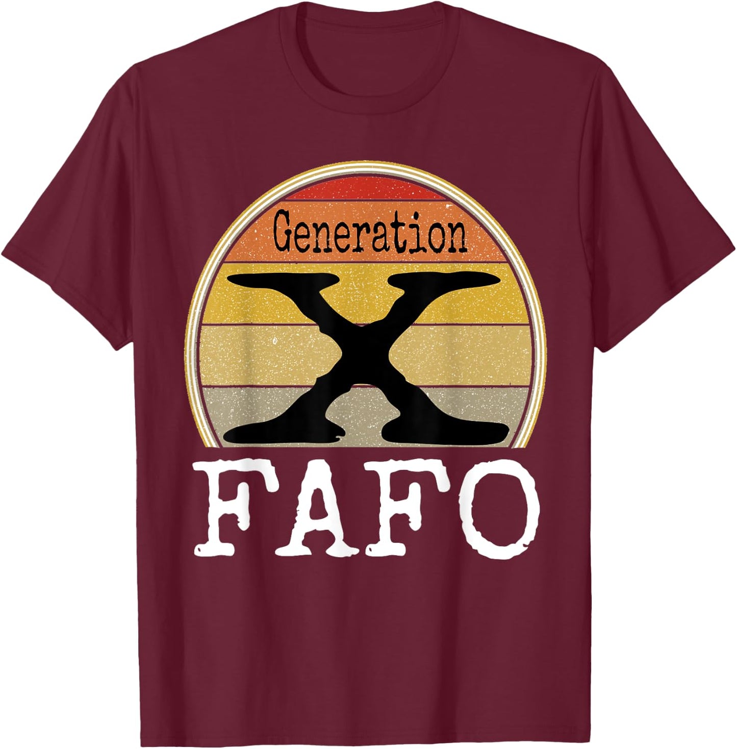 Generation X FAFO Gen X Humor Funny Saying Retro Sarcasm T-Shirt - T-Shirt | Maroon
