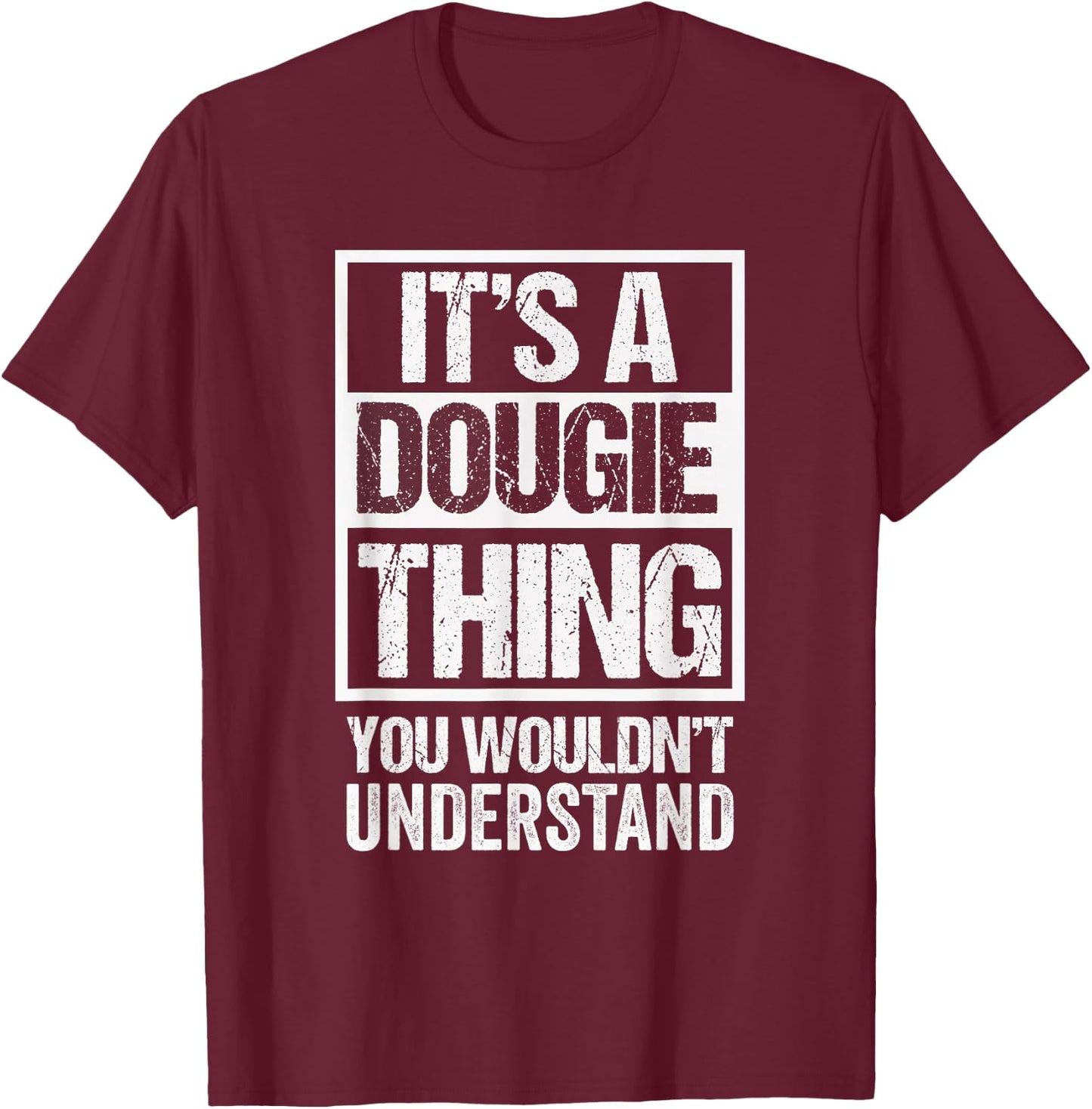 It's A Dougie Thing You Wouldn't Understand T-Shirt - T-Shirt | Maroon