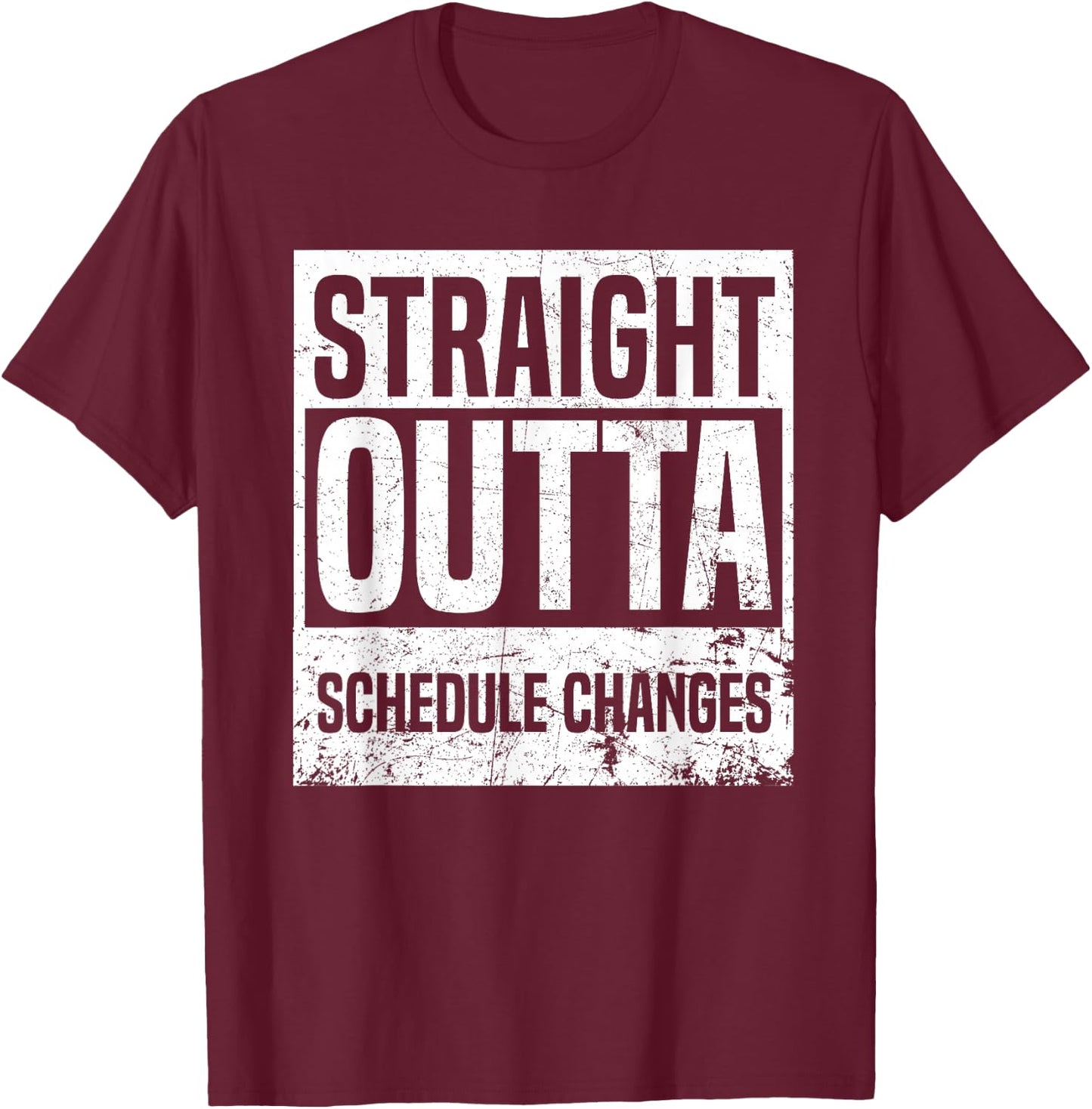 Straight Outta Schedule Changes Back To School Gifts T-Shirt - T-Shirt | Maroon