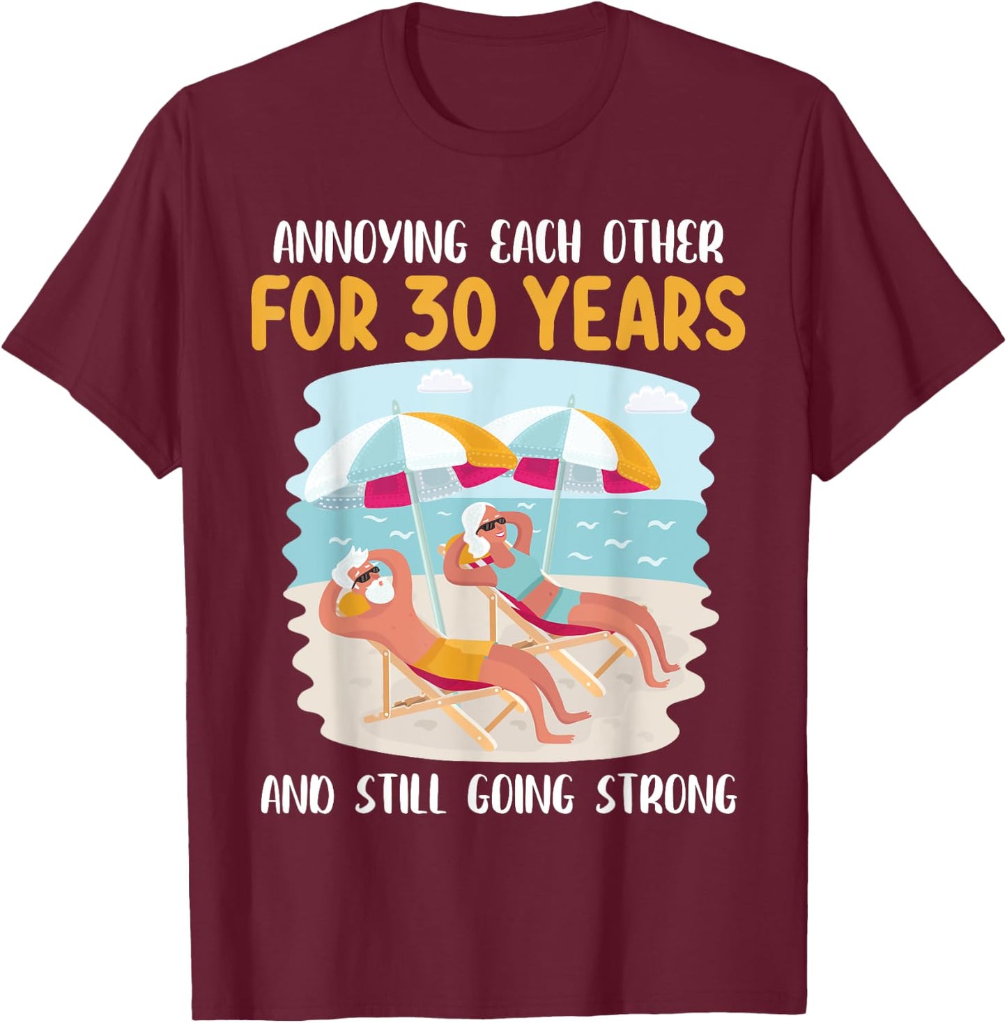 We Annoying Each Other For 30 Years And Still Going Strong T-Shirt - T-Shirt | Maroon