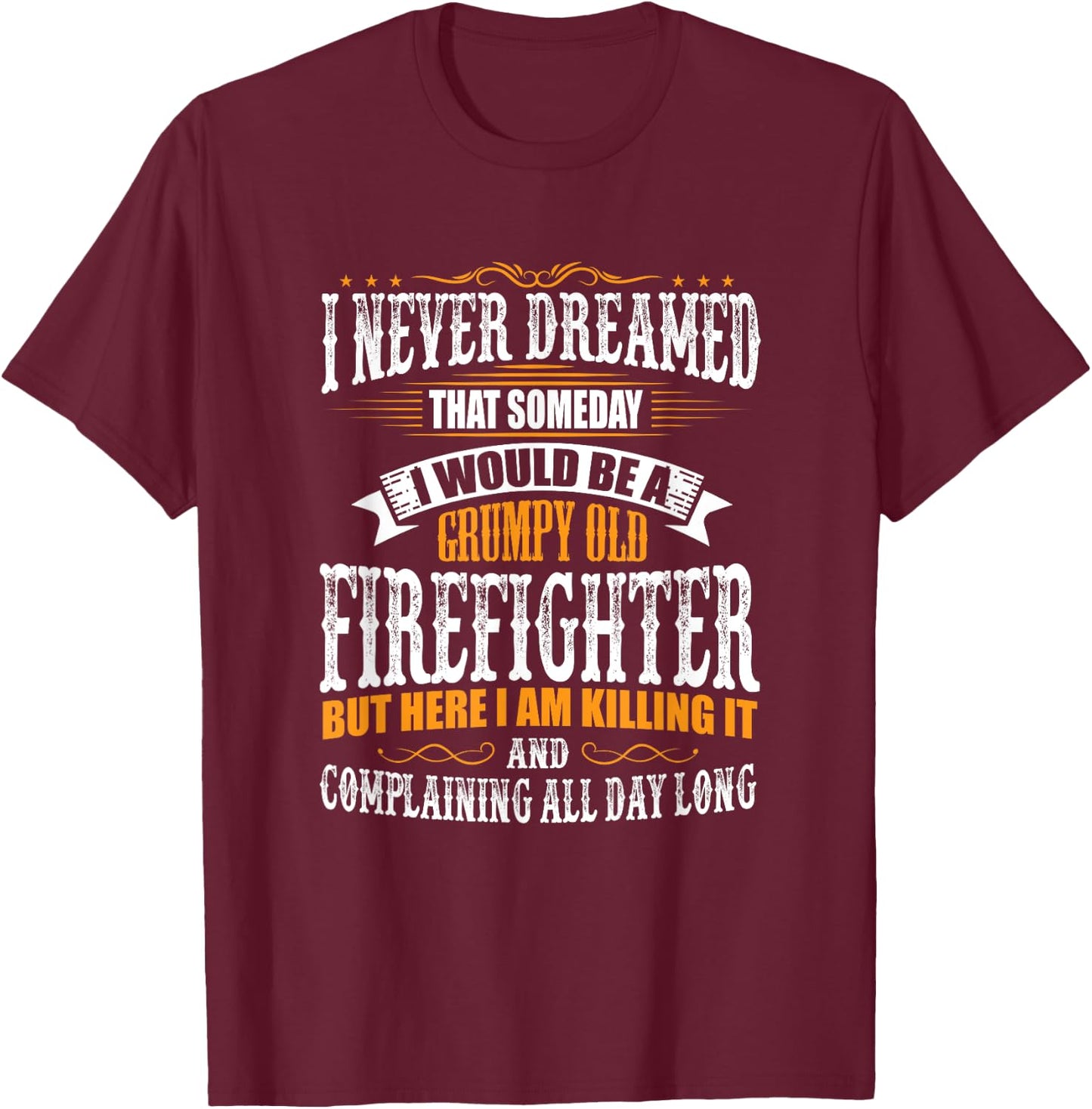 Firefighter Grumpy Old, Killing It T-Shirt - T-Shirt | Maroon
