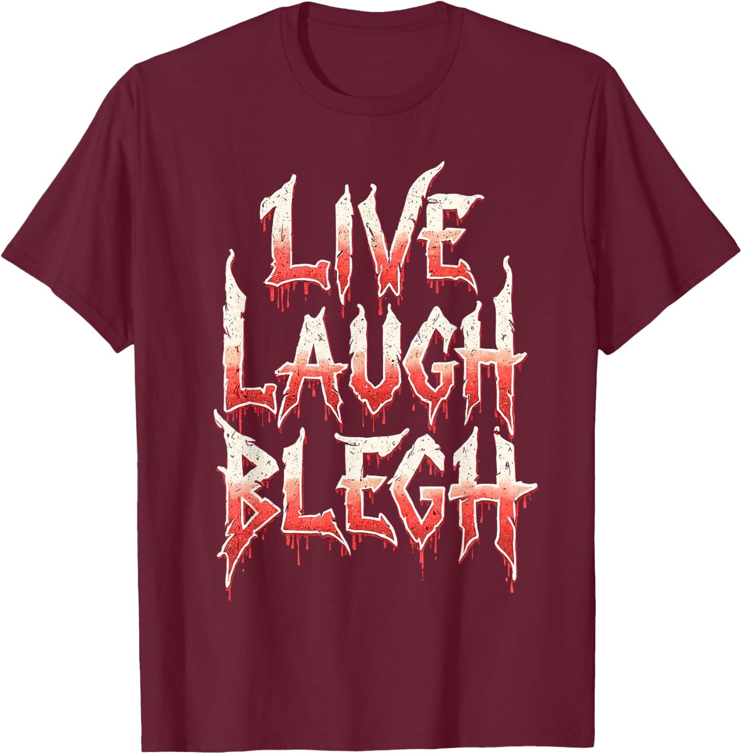Deathcore Design - Live Laugh Blegh T-Shirt - T-Shirt | Maroon