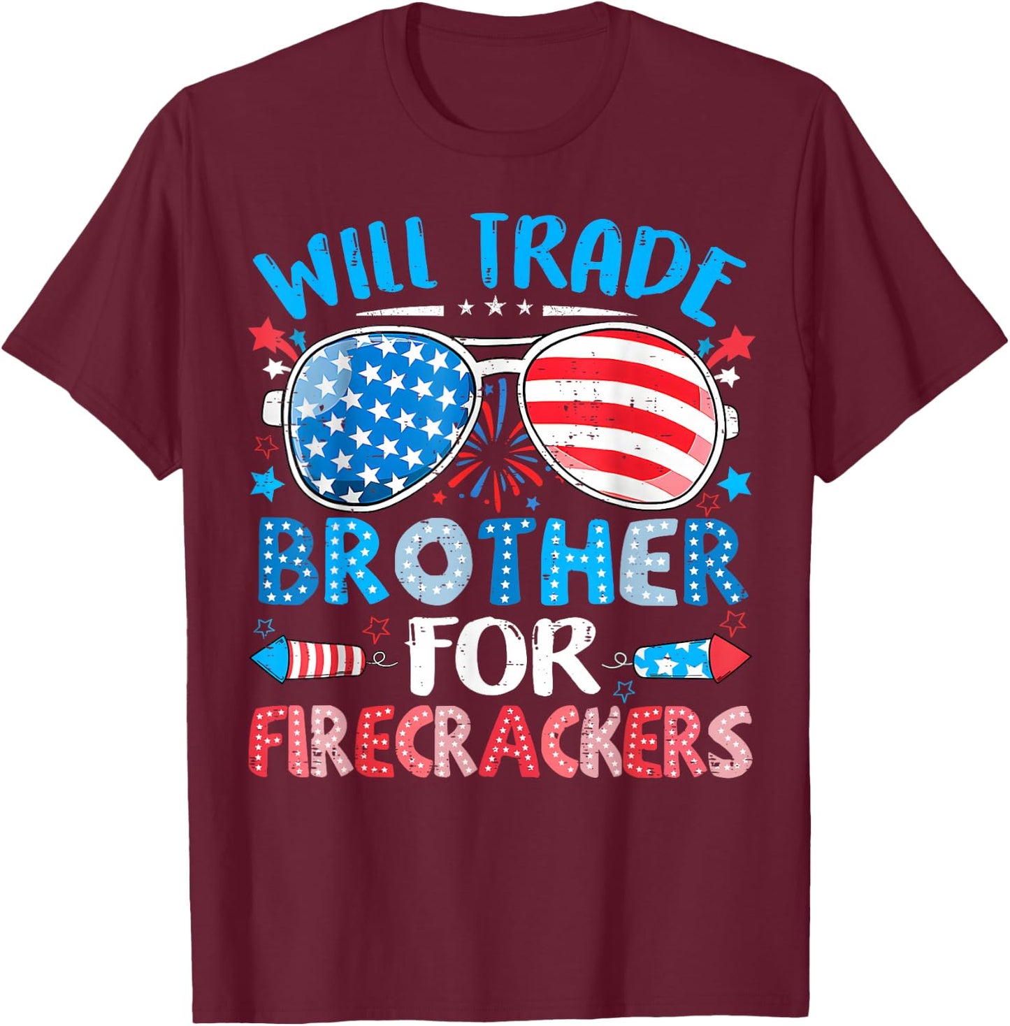 Will Trade Brother for Firecrackers Funny 4th of July Kids T-Shirt - T-Shirt | Maroon