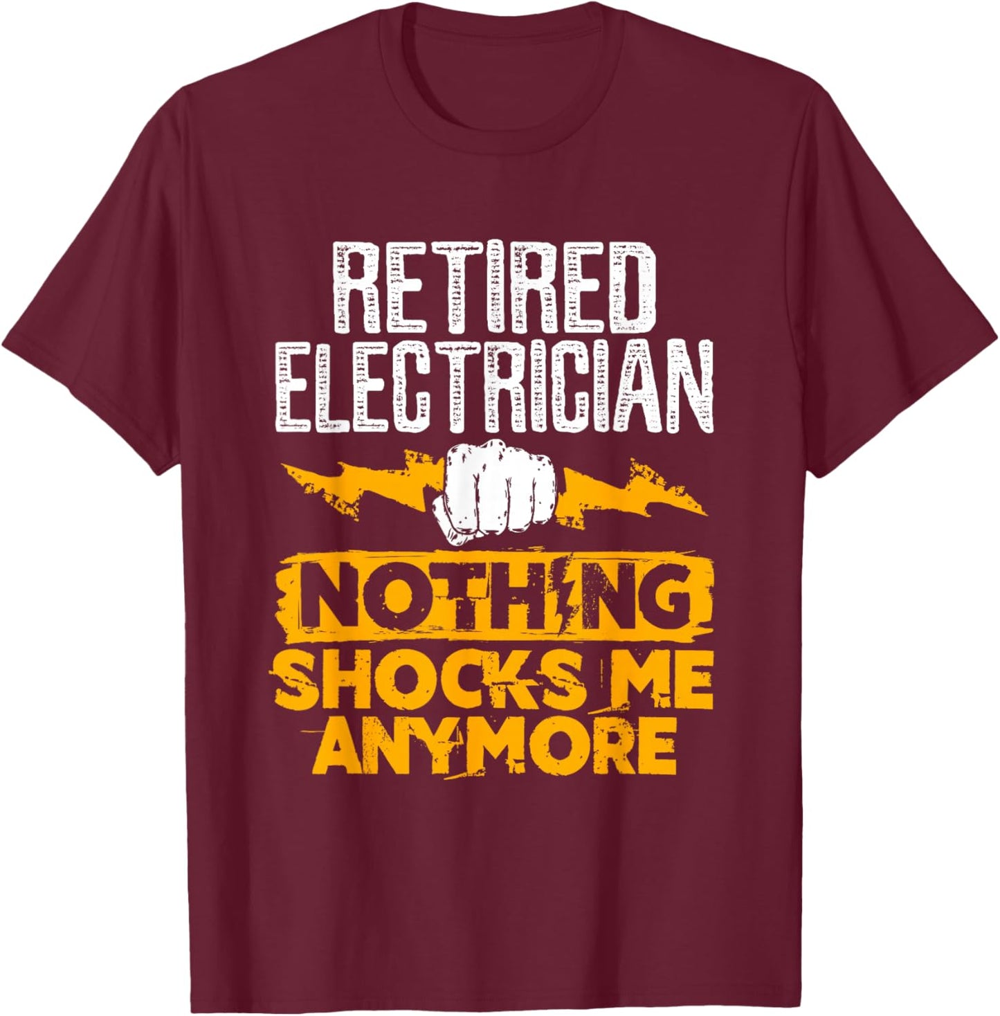 Retired Electrician Nothing Shocks Me Anymore T-Shirt - T-Shirt | Maroon