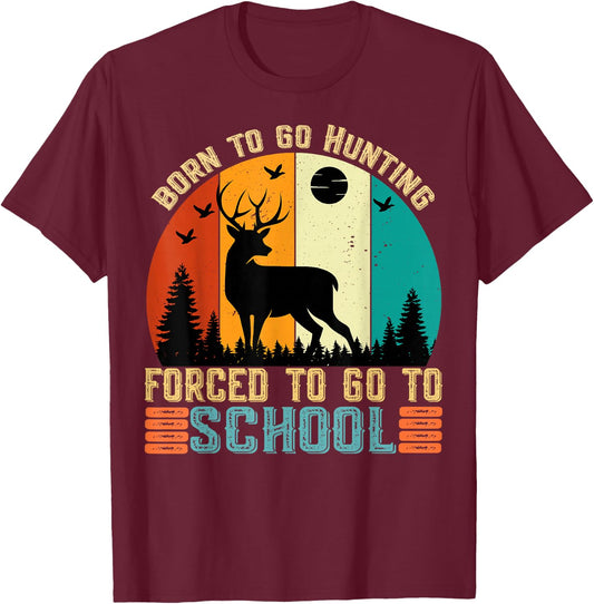 Born To Go Hunting Forced School women men kids T-Shirt - T-Shirt | Maroon