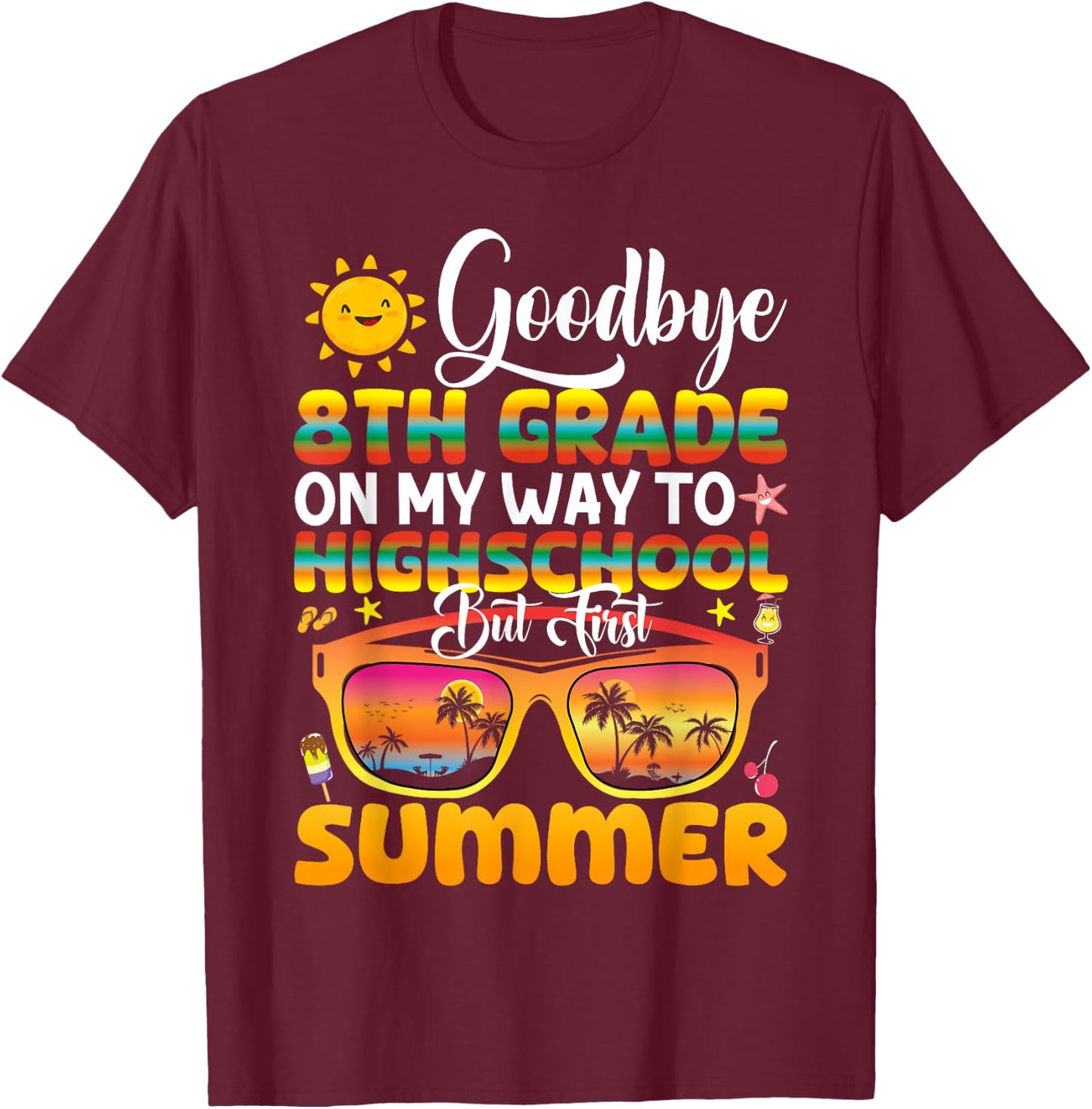 Goodbye 8th Grade Graduation To Highschool Hello Summer T-Shirt - T-Shirt | Maroon