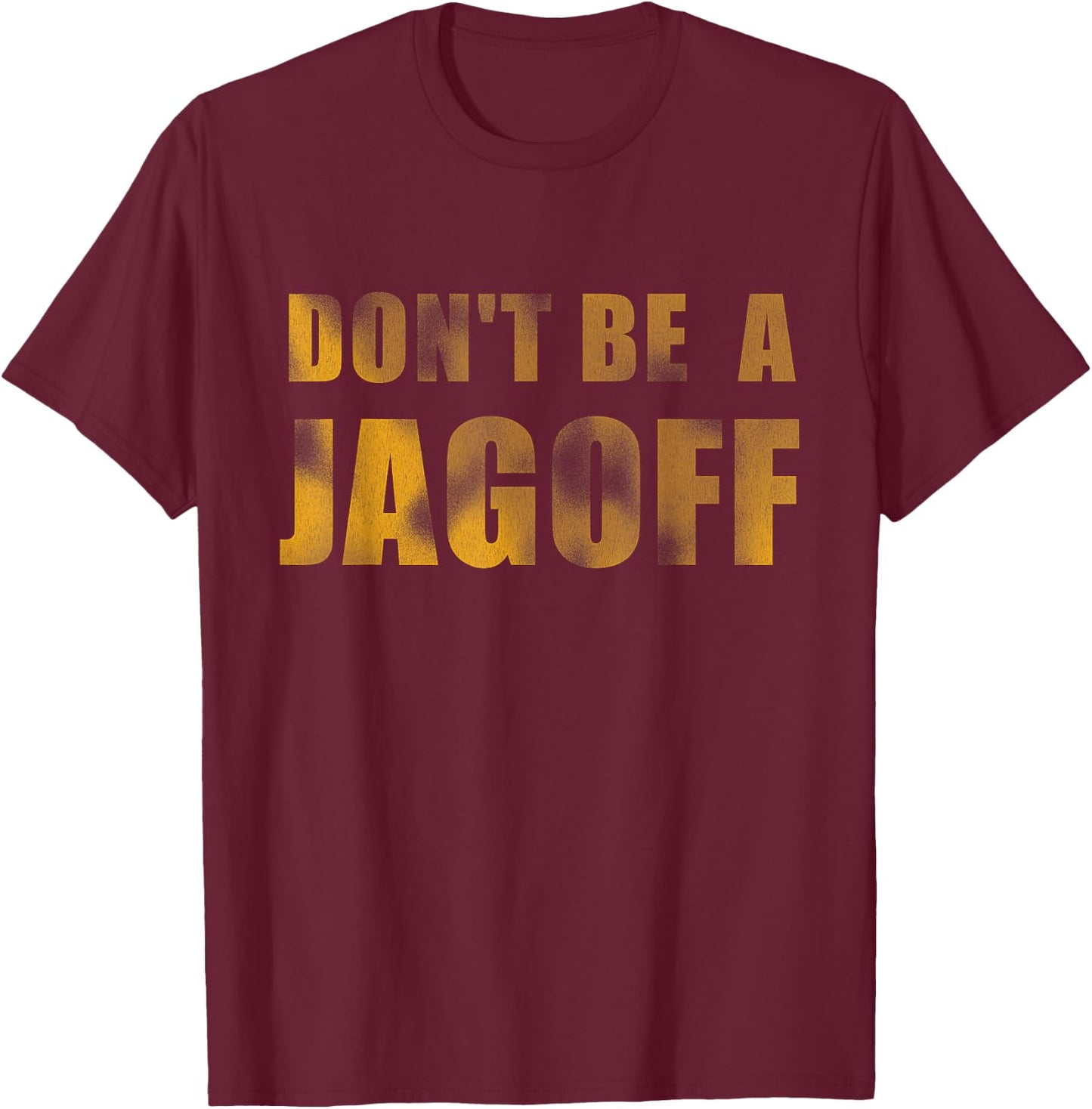 Don't Be a Jagoff Pittsburghese Distressed Font T-Shirt - T-Shirt | Maroon