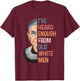 RBG I've Heard Enough From Old White Men Funny Women Gifts T-Shirt - T-Shirt | Maroon