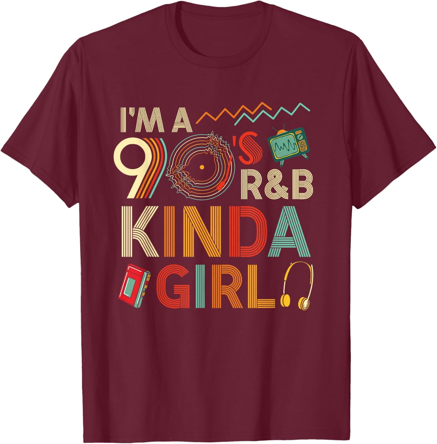 Funny Im a 90 s R&B Graphic Kinda Girl Throwback Women T-Shirt - T-Shirt | Maroon