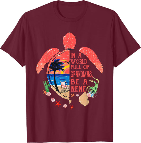 Turtle Be A nene - in A World Full of Grandmas Funny Gifts T-Shirt - T-Shirt | Maroon