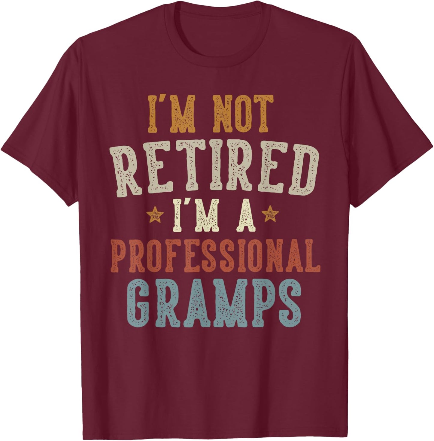 I'm Not Retired I'm A Professional Gramps Father's Day T-Shirt - T-Shirt | Maroon
