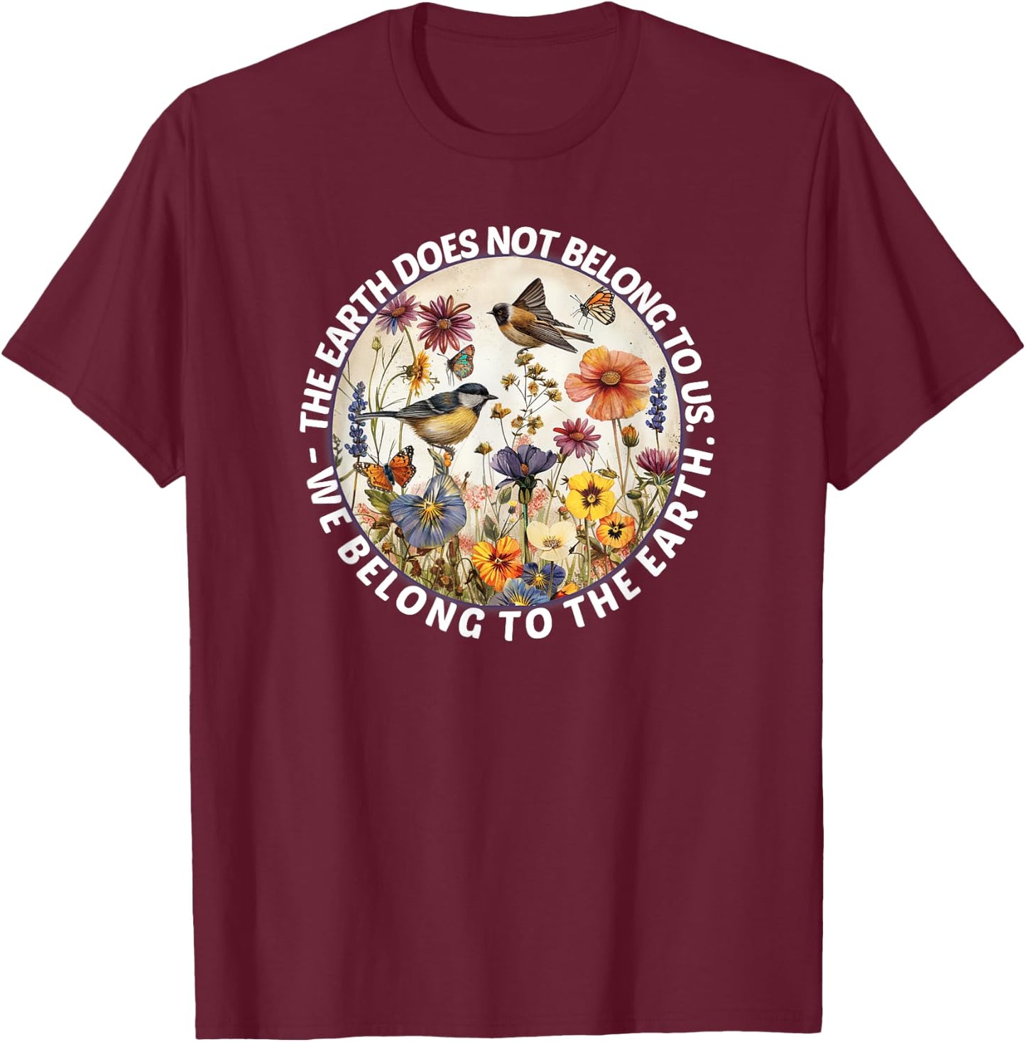 Earth does not belong to us, we belong to the nature of the earth T-Shirt - T-Shirt | Maroon