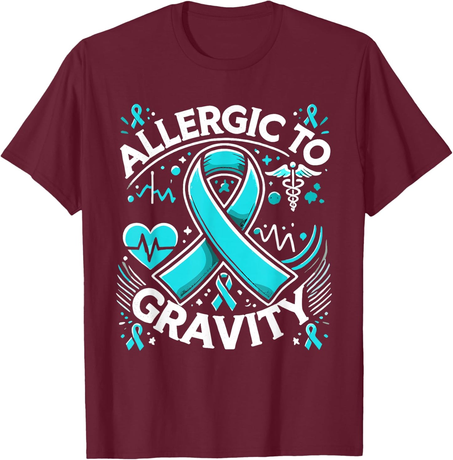 Allergic To Gravity Pots Syndrome Dysautonomia Warrior T-Shirt - T-Shirt | Maroon