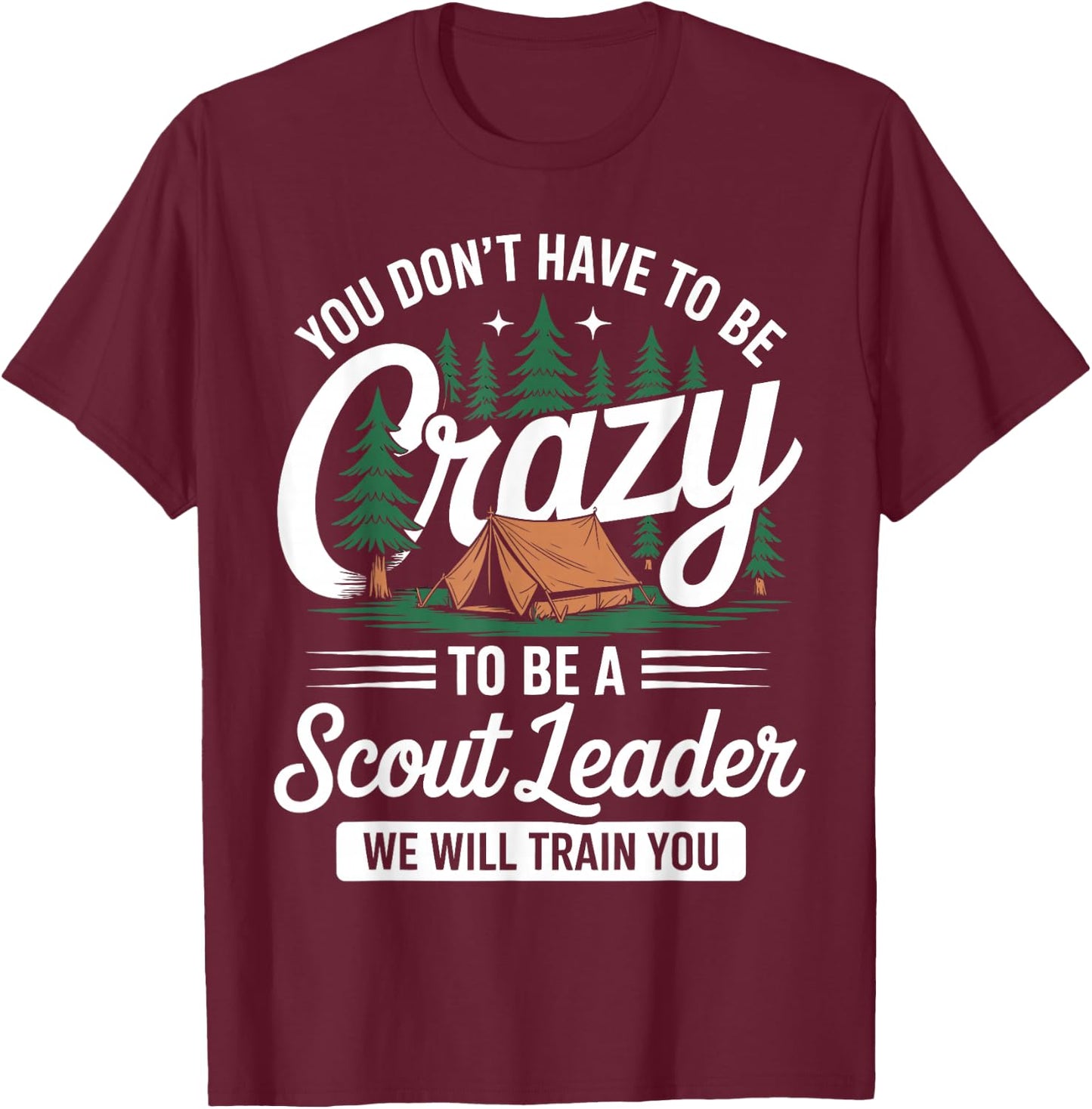 You Don't Have to Be Crazy Funny SPL Scout Scouting Lovers T-Shirt - T-Shirt | Maroon