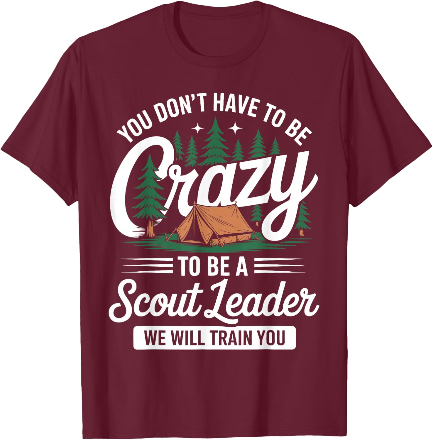 You Don't Have to Be Crazy Funny SPL Scout Scouting Lovers T-Shirt - T-Shirt | Maroon